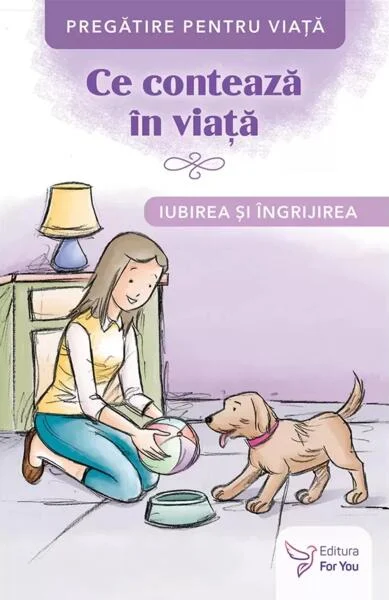 Ce contează în viață. Iubirea și îngrijirea - Paperback brosat - *** - For You