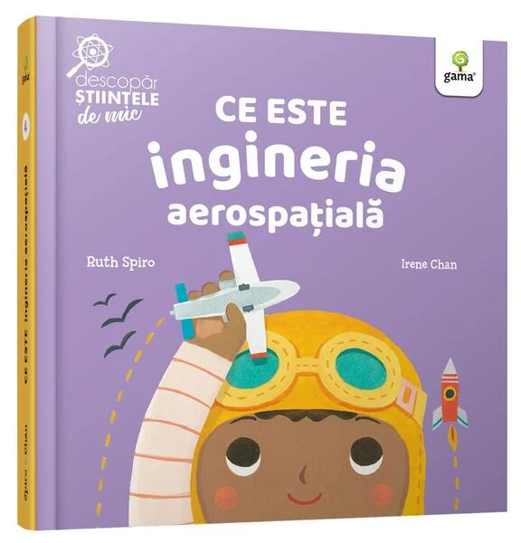 Ce este ingineria aerospațială. Descopăr științele de mic - Hardcover - Ruth Spiro - Gama