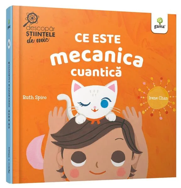 Ce este mecanica cuantică. Descopăr științele de mic - Hardcover - Ruth Spiro - Gama