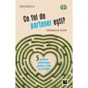 Ce fel de partener esti? Cinci profiluri psihologice pentru a iubi si a fi iubit - Veronique Kohn