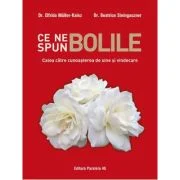 Ce ne spun bolile. Calea catre cunoasterea de sine si vindecare - Elfrida Muller-Kainz, Beatrice Steingaszner