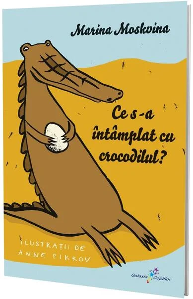 Ce s-a întâmplat cu crocodilul? - Paperback brosat - Marina Moskvina - Galaxia Copiilor