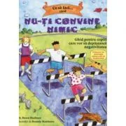 Ce sa faci... cand nu-ti convine nimic. Ghid pentru copiii care vor sa depaseasca negativitatea - Dr. Dawn Huebner