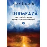 Ce urmeaza - Max Lucado
