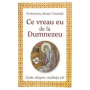 Ce vreau eu de la Dumnezeu - Protoiereu Alexei Uminski