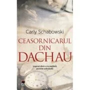 Ceasornicarul din Dachau - Carly Schabowski