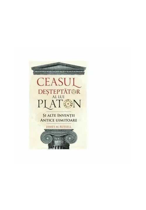 Ceasul desteptator al lui Platon si alte inventii antice uimitoare
