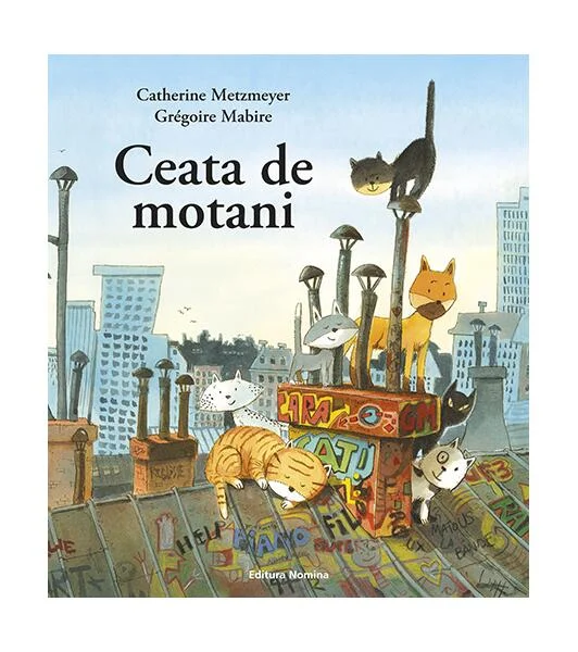 Ceata de motani - Hardcover - Grégoire Mabire, Catherine Metzmeyer - Nomina