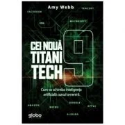 Cei noua titani tech. Cum va schimba inteligenta artificiala cursul omenirii - Amy Webb