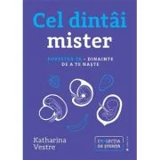Cel dintai mister. Povestea ta, dinainte de a te naste - Katharina Vestre