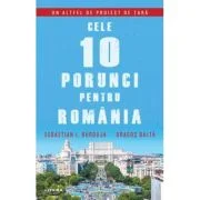 Cele 10 porunci pentru Romania - Sebastian I. Burduja, Dragos Balta
