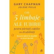 Cele 5 limbaje ale iubirii pentru parintii copiilor cu dizabilitati - Gary Chapman, Jolene Philo