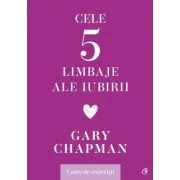 Cele cinci limbaje ale iubirii. Caiet de exercitii - Gary Chapman