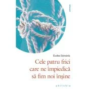 Cele patru frici care ne impiedica sa fim noi insine - Eudes Semeria