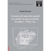 Ceramica de masa din spațiul vest-pontic in epoca romana - Marian Mocanu