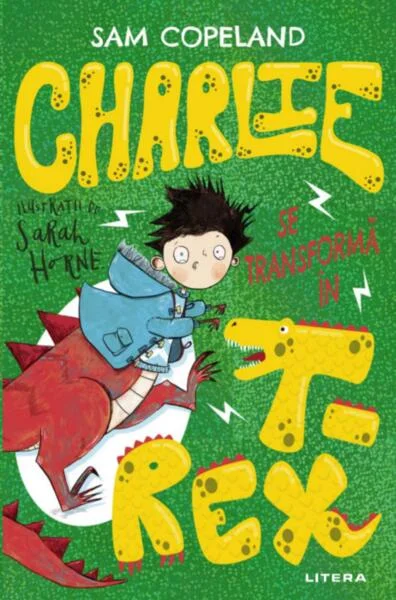 Charlie se transformă în T-Rex - Paperback brosat - Sam Copeland - Litera