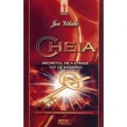 Cheia. Secretul de a atrage tot ce va doriti - Joe Vitale