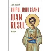 Chipul unui sfant. Ioan Rusul - Eleni Karita