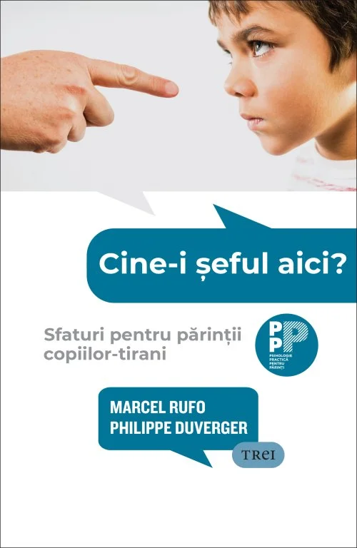 Cine-i șeful aici?. Sfaturi pentru părinții copiilor-tirani - Marcel Rufo