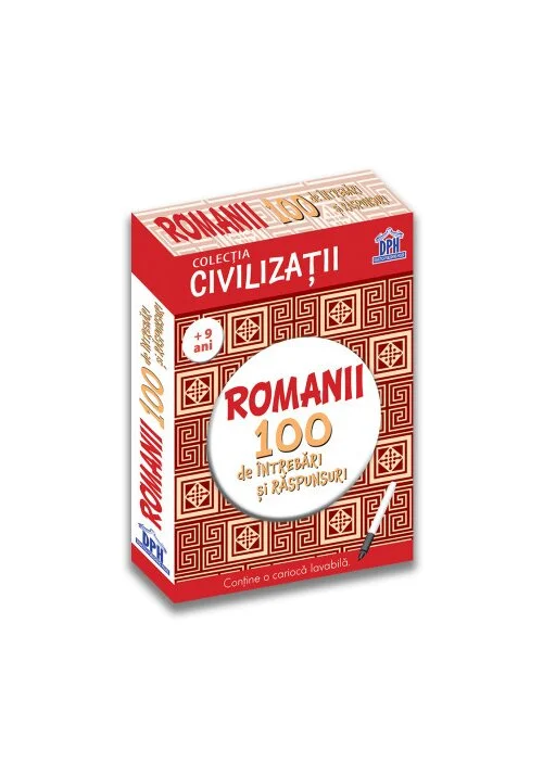 Civilizatii: Romanii - 100 de intrebari si raspunsuri