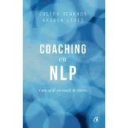 Coaching cu NLP. Cum sa fii un coach de succes - Editia a III-a - Joseph O'Connor