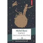 Cod 612. Cine l-a ucis pe Micul Print? - Michel Bussi