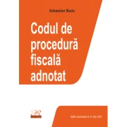 Codul de procedura fiscala adnotat. Editie actualizata la 31 iulie 2024 - Sebastian Bodu