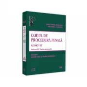 Codul de procedura penala adnotat. Volumul 1. Partea generala 2019. Include legislatie si jurisprudenta - Voicu Puscasu, Cristinel Ghigheci