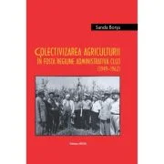 Colectivizarea agriculturii in fosta regiune administrativa Cluj (1949–1962) / Argicultural collectivization in the former administrative region of Cl