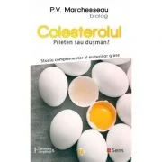 Colesterolul. Prieten sau dusman? Studiu complementar al materiilor grase - Pierre Valentin Marchesseau