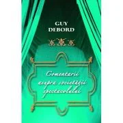 Comentarii asupra Societatii spectacolului - Guy Debord