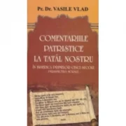 Comentarii patristice la Tatal Nostru. Perspectiva morala - Vasile Vlad
