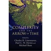 Complexity and the Arrow of Time - Charles H. Lineweaver, Paul C. W. Davies, Michael Ruse