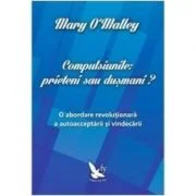 Compulsiunile, prieteni sau dusmani? - Mary O'Malley
