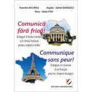 Comunica fara frica! Dialoguri in limba romana si in limba franceza pentru cetatenii straini - Bogdan-Gabriel Georgescu