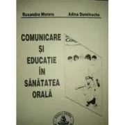 Comunicare si educatie in sanatatea orala - Ruxandra Moraru