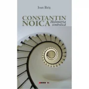 Constantin Noica. Holomeria simbolica - Ioan Biris