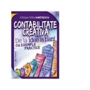 Contabilitate creativa. De la idee la bani cu exemple practice - Adriana-Sofia Dumitrescu