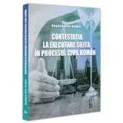 Contestatia la executare silita in procesul civil roman - Alex Bogdan Arghir