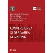 Conversiunea si derivarea regresiva - Gabriela Pana Dindelegan, Raluca Braescu, Irina Nicula Paraschiv, Cristian Moroianu