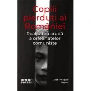 Copiii pierduti ai Romaniei - Jean-Philippe Legaut
