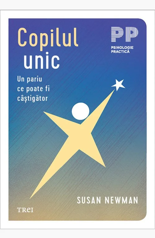 Copilul unic. Un pariu ce poate fi câștigător - Susan Newman