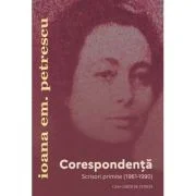 Corespondenta. Scrisori primite (1961-1990) - Ioana Em. Petrescu