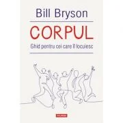 Corpul. Ghid pentru cei care il locuiesc - Bill Bryson