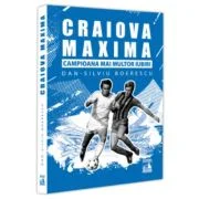 Craiova Maxima, campioana mai multor iubiri - Dan-Silviu Boerescu