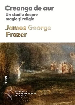 Creanga de aur. Un studiu despre magie și religie - James George Frazer