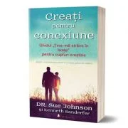 Creati pentru conexiune. Ghidul „Tine-ma strans in brate” pentru cupluri crestine - Sue Johnson, Kenneth Sanderfer