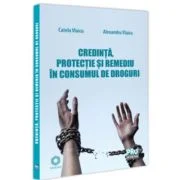 Credinta, protectie si remediu in consumul de droguri - Catela Vlaicu, Alexandru Vlaicu