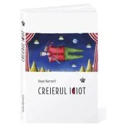 Creierul idiot. Colectia savoir-vivre - Dean Burnett