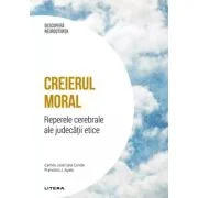 Creierul moral. Reperele cerebrale ale judecatii etice. Volumul 28. Descopera Neurostiinta - Camilo Jose Cela Conde, Francisco Ayala